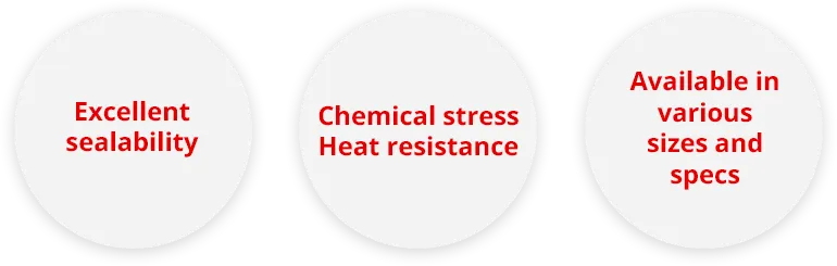 Excellent sealability,Chemical stress Heat resistance,Available in various sizes and specs